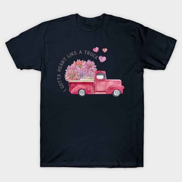 I gotta heart like a truck T-Shirt by Joy-Graphix